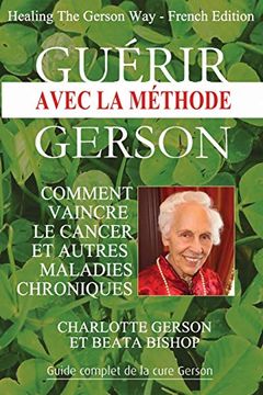 portada Guérir Avec la Méthode Gerson - Healing the Gerson Way: French Edition (in French)