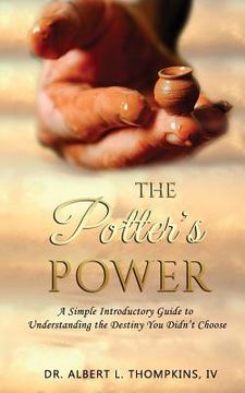 portada The Potter's Power: A Simple Introductory Guide to Understanding the Destiny You Didn't Choose (en Inglés)