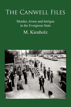 portada the canwell files: murder, arson and intrigue in the evergreen state (en Inglés)