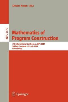 portada mathematics of program construction: 7th international conference, mpc 2004, stirling, scotland, uk, july 12-14, 2004, proceedings (en Inglés)