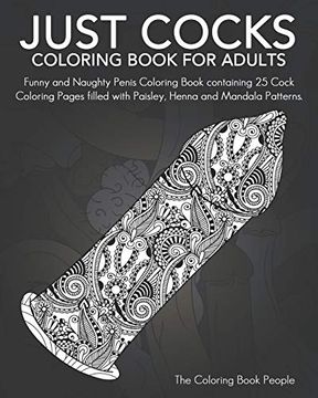 portada Just Cocks Coloring Book for Adults: Funny and Naughty Penis Coloring Book Containing 25 Cock Coloring Pages Filled With Paisley, Henna and Mandala Patterns. (in English)