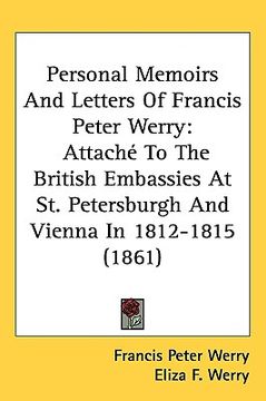 portada personal memoirs and letters of francis peter werry: attach to the british embassies at st. petersburgh and vienna in 1812-1815 (1861)