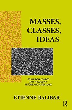 portada Masses, Classes, Ideas: Studies on Politics and Philosophy Before and After Marx (en Inglés)