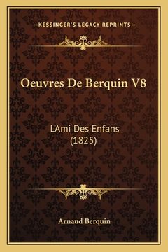 portada Oeuvres De Berquin V8: L'Ami Des Enfans (1825) (en Francés)