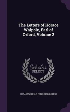 portada The Letters of Horace Walpole, Earl of Orford, Volume 2