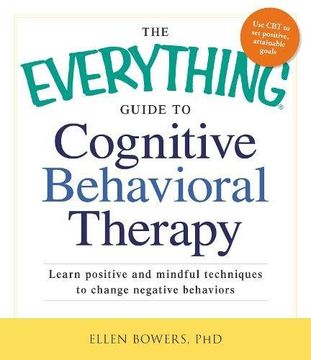 portada The Everything Guide to Cognitive Behavioral Therapy: Learn Positive and Mindful Techniques to Change Negative Behaviors (en Inglés)
