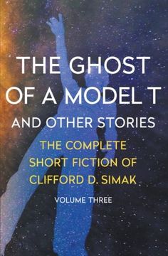 portada The Ghost of a Model T: And Other Stories (The Complete Short Fiction of Clifford D. Simak)