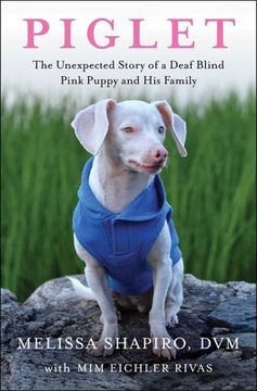 portada Piglet: The Unexpected Story of a Deaf, Blind, Pink Puppy and his Family 