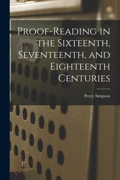 portada Proof-reading in the Sixteenth, Seventeenth, and Eighteenth Centuries (en Inglés)