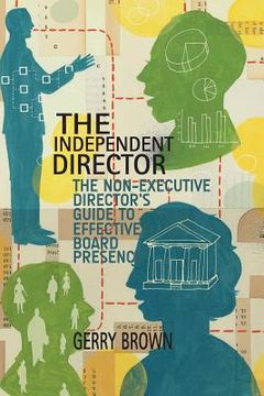 portada The Independent Director: The Non-Executive Director's Guide to Effective Board Presence (en Inglés)