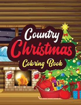 portada Country Christmas - Coloring Book: Adults Christmas Beautiful Scenes in the Country Coloring pages, Beautiful Winter Coloring Book Wonderland of Snowm (in English)