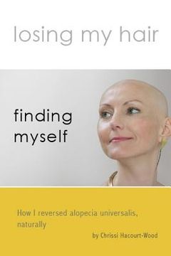 portada Losing my hair, finding myself: How I reversed universal alopecia, naturally (in English)