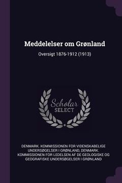 portada Meddelelser om Grønland: Oversigt 1876-1912 (1913) (in English)