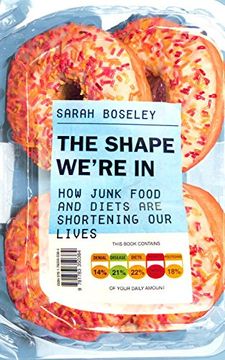 portada The Shape We're In: How Junk Food and Diets are Shortening Our Lives