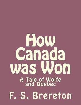portada How Canada was Won: A Tale of Wolfe and Quebec (en Inglés)