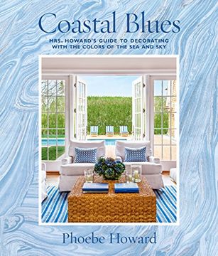 portada Coastal Blues: Mrs. Howard's Guide to Decorating with the Colors of the Sea and Sky (en Inglés)
