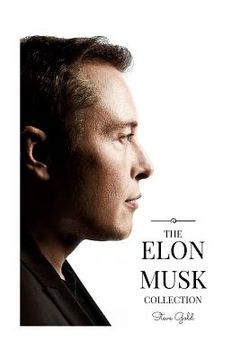 portada The Elon Musk Collection: The Biography Of A Modern Day Renaissance Man & The Business & Life Lessons Of A Modern Day Renaissance Man (en Inglés)