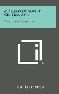 portada Moslems of Soviet Central Asia: Trends and Prospects (en Inglés)