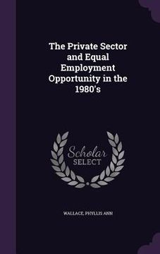 portada The Private Sector and Equal Employment Opportunity in the 1980's (en Inglés)