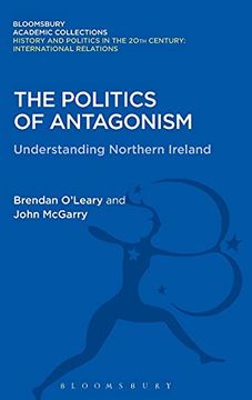 portada The Politics of Antagonism: Understanding Northern Ireland (History and Politics in the 20Th Century: Bloomsbury Academic) (en Inglés)