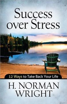 portada success over stress: 12 ways to take back your life (en Inglés)