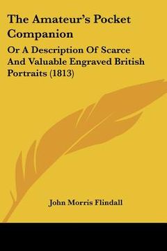 portada the amateur's pocket companion: or a description of scarce and valuable engraved british portraits (1813) (in English)