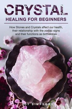 portada Crystal Healing for Beginners: Chakras and Crystals in a simple holistic guide. How Stones and Crystals affect our health, their relationship with th