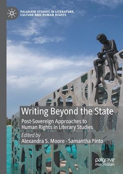 portada Writing Beyond the State: Post-Sovereign Approaches to Human Rights in Literary Studies (en Inglés)