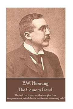 portada E. W. Hornung - the Camera Fiend: "he had the Timorous, the Imaginative Temperament, Which Lends to Adventure its Very Salt" (en Inglés)