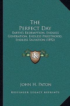 portada the perfect day: earth's redemption, endless generation, endless priesthood, endless salvation (1892) (en Inglés)