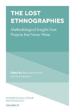portada The Lost Ethnographies: Methodological Insights From Projects That Never Were: 17 (Studies in Qualitative Methodology) (en Inglés)