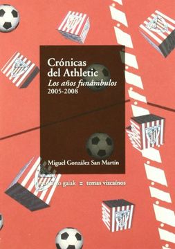 portada Cronicas del Athletic - los Años Funambulos 2005-2008 (Bizkaiko Gaiak Temas Vizcai)