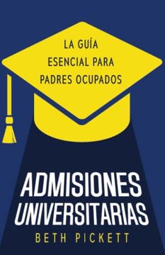 portada Admisiones Universitarias: La Guía Esencial Para Padres Ocupados (in Spanish)