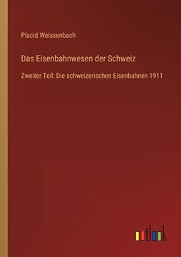 portada Das Eisenbahnwesen der Schweiz: Zweiter Teil: Die schweizerischen Eisenbahnen 1911 (in German)