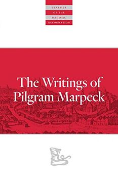 portada Writings of Pilgram Marpeck (Classics of the Radical Reformation) (en Inglés)