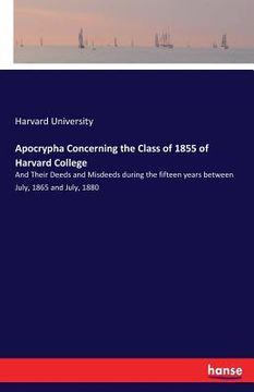 portada Apocrypha Concerning the Class of 1855 of Harvard College: And Their Deeds and Misdeeds during the fifteen years between July, 1865 and July, 1880 