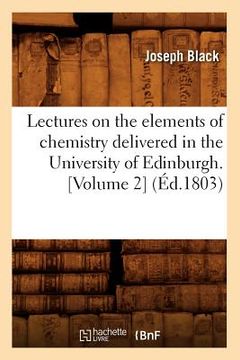 portada Lectures on the Elements of Chemistry Delivered in the University of Edinburgh. [Volume 2] (Éd.1803) (in French)