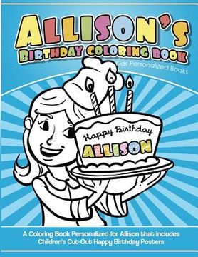 portada Allison's Birthday Coloring Book Kids Personalized Books: A Coloring Book Personalized for Allison that includes Children's Cut Out Happy Birthday Pos