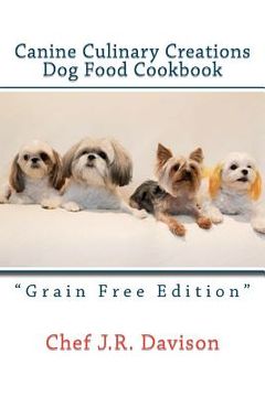 portada canine culinary creations "grain free edition" dog food cookbook (en Inglés)
