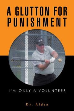 portada A Glutton for Punishment: I'm Only a Volunteer (en Inglés)