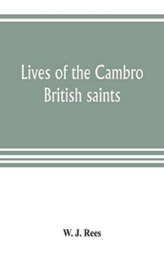 portada Lives of the Cambro British Saints; Of the Fifth and Immediate Succeeding Centuries; From Ancient Welsh & Latin Mss. In the British Museum and Elsewhere; With English Translations and Explanatory Note (en Inglés)