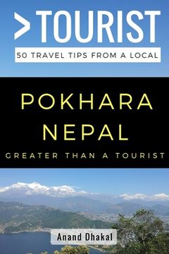 portada GREATER THAN A TOURIST - Pokhara Nepal: 50 Travel Tips from a Local (en Inglés)