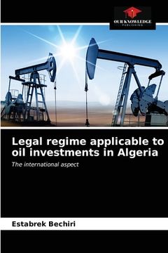 portada Legal regime applicable to oil investments in Algeria (en Inglés)