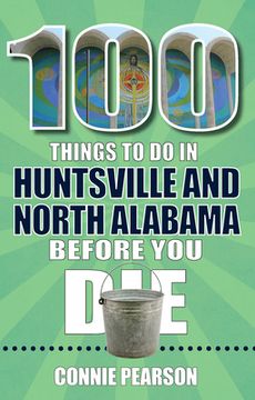 portada 100 Things to Do in Huntsville and North Alabama Before You Die (in English)