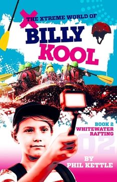 portada Whitewater Rafting: Book 2: The Xtreme World of Billy Kool (en Inglés)