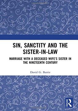 portada Sin, Sanctity and the Sister-In-Law: Marriage With a Deceased Wife’S Sister in the Nineteenth Century (in English)
