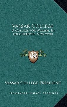 portada vassar college: a college for women, in poughkeepsie, new york: a sketch of its foundation, aims and resources and of the development (en Inglés)
