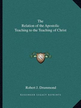 portada the relation of the apostolic teaching to the teaching of christ (in English)