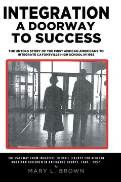 portada Integration A Doorway to Success: The Untold Story of the First African Americans to Integrate Catonsville High School in 1955 (in English)