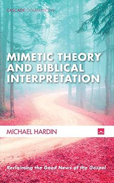 portada Mimetic Theory and Biblical Interpretation: Reclaiming the Good News of the Gospel (Cascade Companions) (en Inglés)